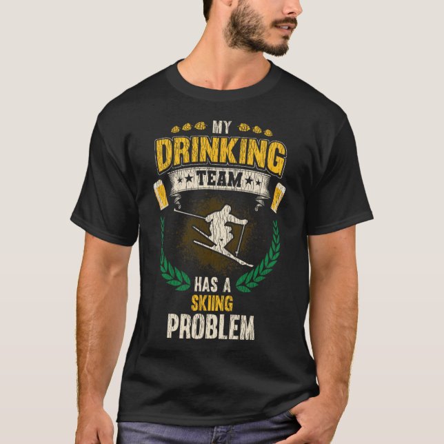T-shirt My Drinking Team Has A Skiing Problem Funny Skier  (Devant)
