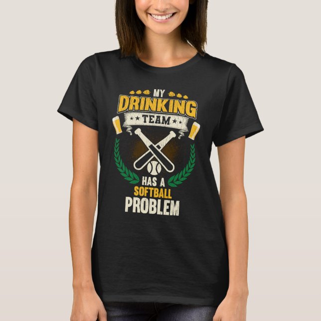 T-shirt My Drinking Team Has A Softball Problem  Softball (Devant)
