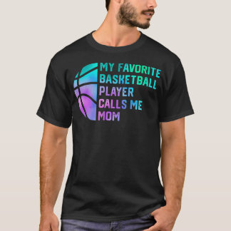 T-shirt My Favorite Basketball Player Calls Me Mom