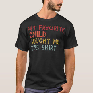 T-shirt My Favorite Child Bought Me This Funny Fathers Day