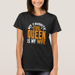 T-shirt My Favorite Evil Queen Is My Wife