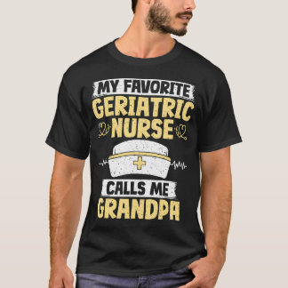 T-shirt My Favorite Geriatric Nurse Calls Me Grandpa Geria