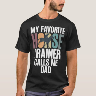 T-shirt My Favorite Horse Trainer Calls Me Dad Of Horse Tr