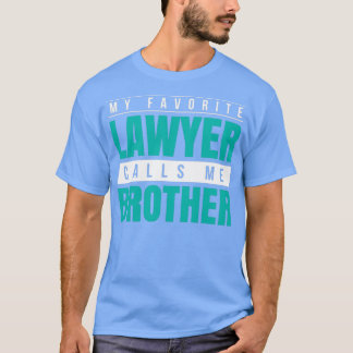 T-shirt My Favorite Lawyer Calls Me Brother