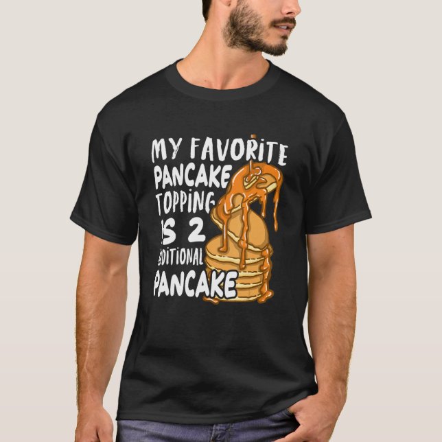 T-shirt My Favorite Pancake Topping Is Two Additional Panc (Devant)