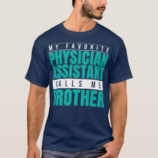 T-shirt My Favorite Physician Assistant Calls Me Brother 1