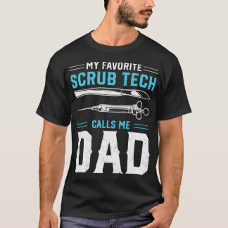 T-shirt My Favorite Scrub Tech Calls Me Dad - Surgical Tec