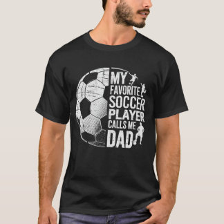 T-shirt My Favorite Soccer Player Calls Me Dad Fathers day