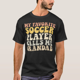 T-shirt My Favorite Soccer Player Calls Me Grandad Funny G