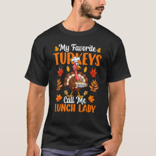 T-shirt My Favorite Turkeys Call Me Lunch Lady Thanksgivin