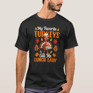 T-shirt My Favorite Turkeys Call Me Lunch Lady Thanksgivin