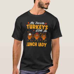 T-shirt My Favorite Turkeys Call Me Lunch Lady Thanksgivin