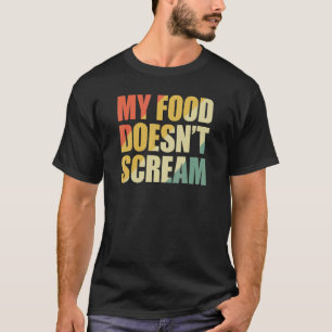 T-shirt My Food Doesn't Scream