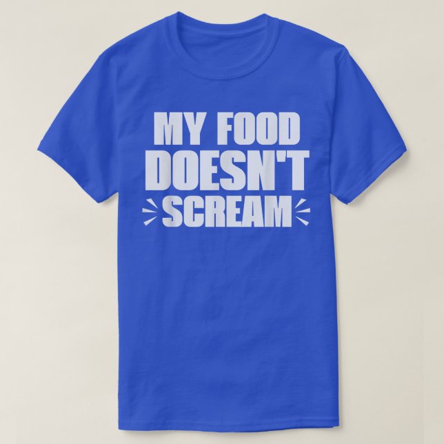 T-shirt My Food Doesn't Scream Funny Sarcastic Vegetarian  (Design devant)