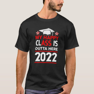T-shirt My Happy Class Is Outta Here 2022 High School Grad