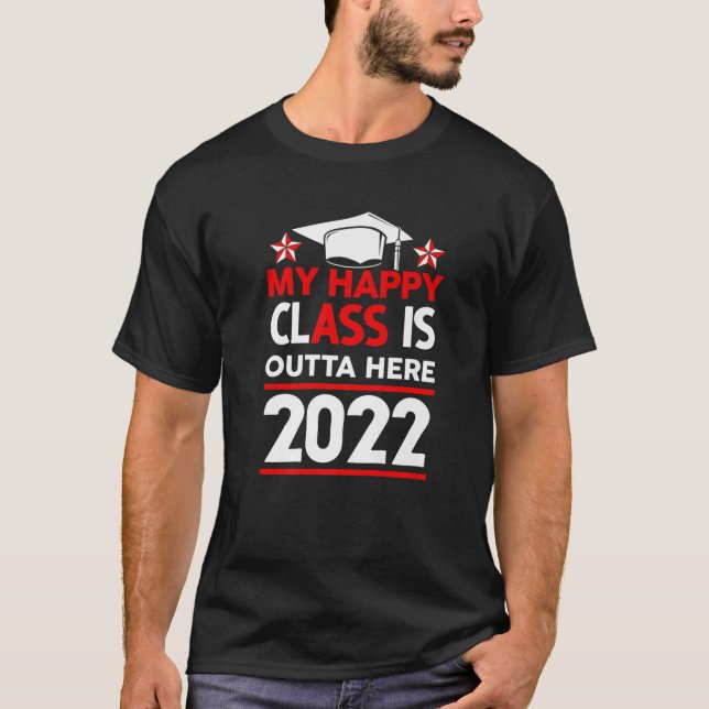 T-shirt My Happy Class Is Outta Here 2022 High School Grad (Devant)