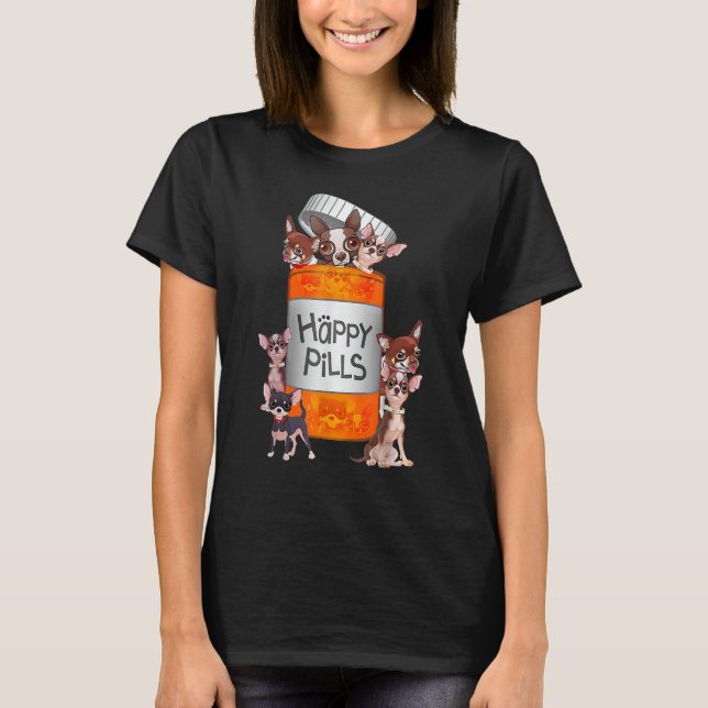 T-shirt My Happy Pills Are Chihuahuas (Devant)