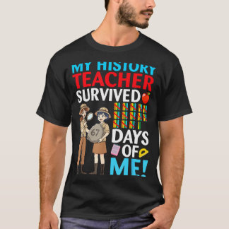 T-shirt My History Teacher Survived 67 Days Of Me Student