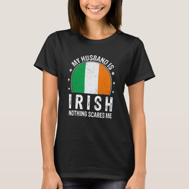 T-shirt My Husband Is Irish Nothing Scares Me Irish Husban (Devant)