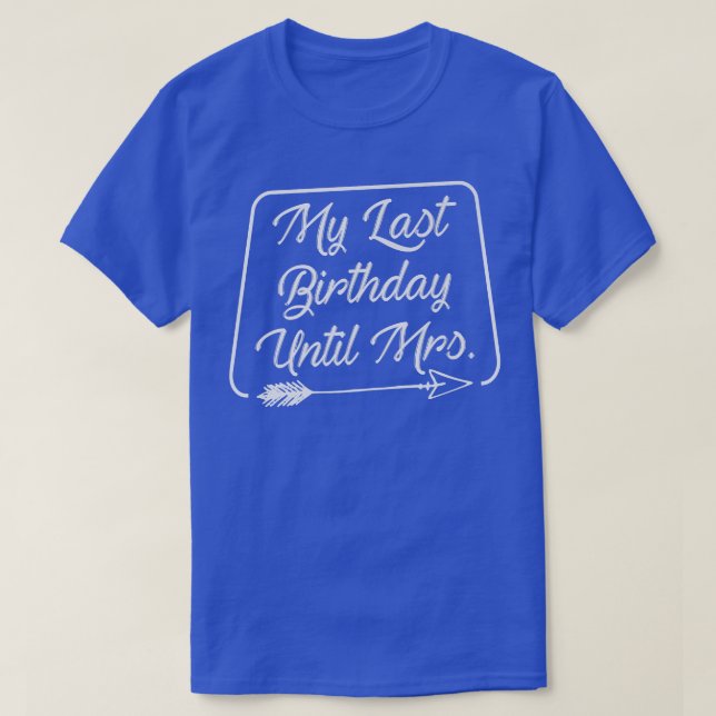 T-shirt My Last Birthday Until Mrs Marriage Celebrate Coup (Design devant)