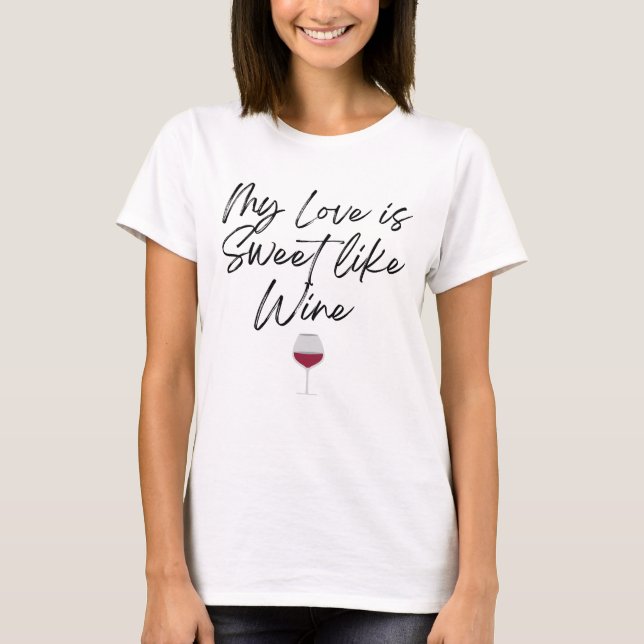T-shirt My Love is Sweet Like Wine Valentine's Day Female (Devant)