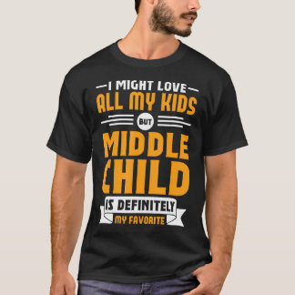 T-shirt My Middle Child Is My Favorite Child For Mother Fa