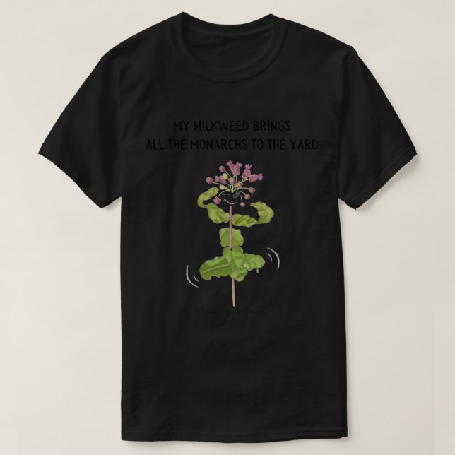 T-shirt My Milkweed Brings All the Monarchs to the Yard   (Design devant)