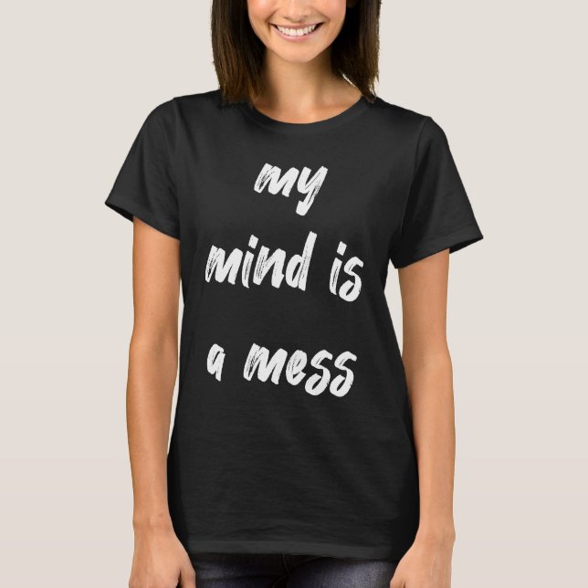 T-shirt My Mind Is A Mess Neurodivergent (Devant)