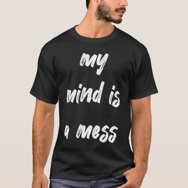 T-shirt My Mind Is A Mess Neurodivergent (Devant)