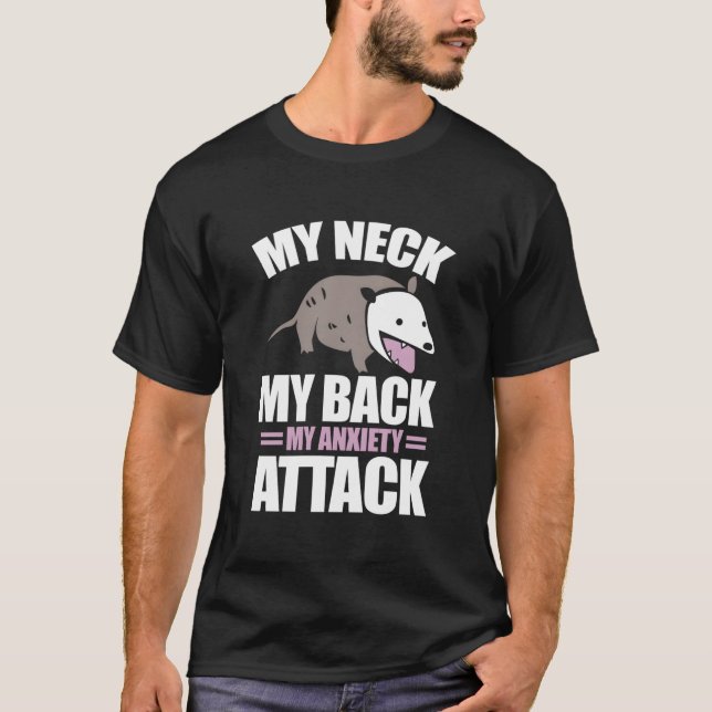 T-shirt My Neck My Back My Anxiety Attack Anxious Opposum (Devant)