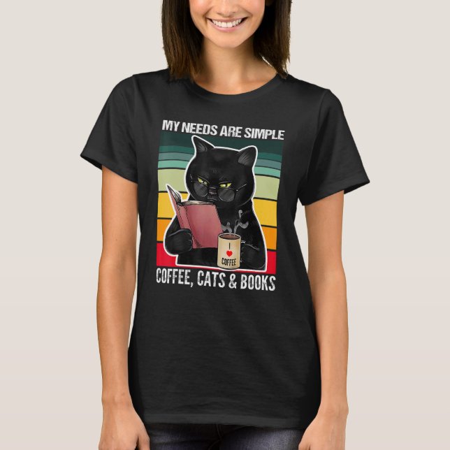 T-shirt My Needs Are Simple Coffee Cats and Books  Black C (Devant)