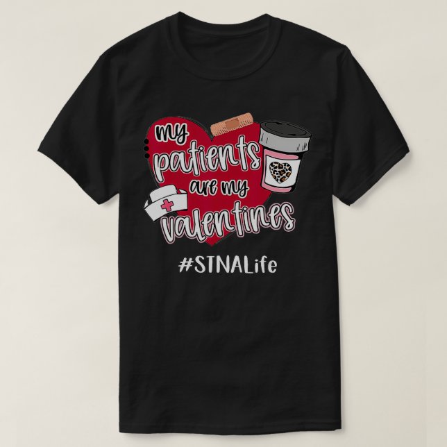 T-shirt My Patients are My Valentines STNA Life Nurse Love (Design devant)