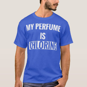 T-shirt My Perfume is Chlorine Water Aerobics