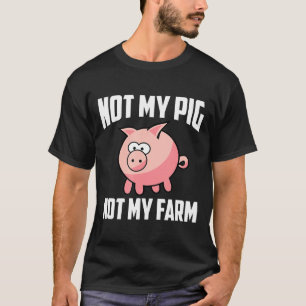 T-shirt My Pig Not My Farm