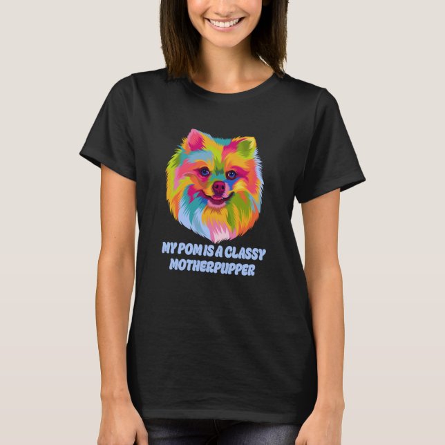 T-shirt My Pom Is Classy Motherpupper Pomeranian Humor Pom (Devant)