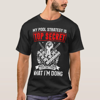 T-shirt My Pool Strategy is Top Secret Funny Billiard Pool