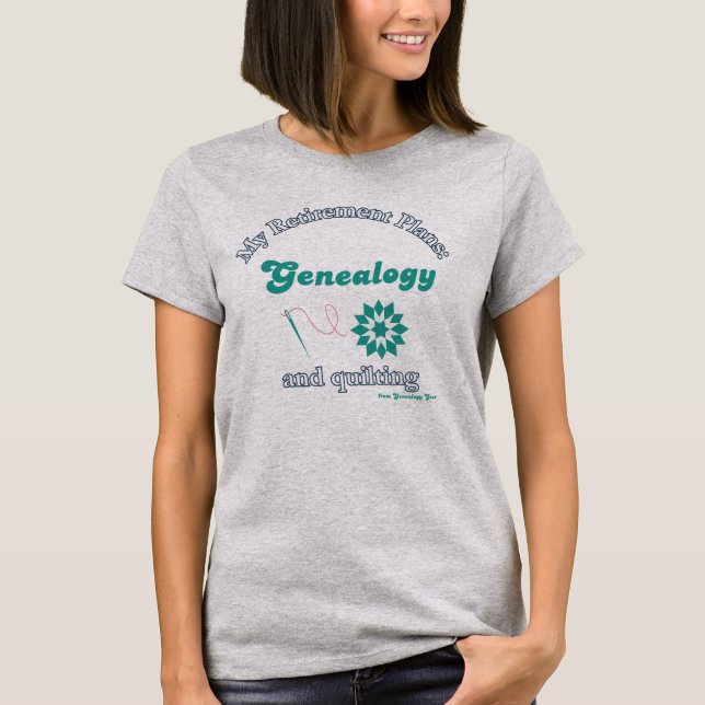 T-shirt My Retirement Plans: Genealogy and Quilting (Devant)
