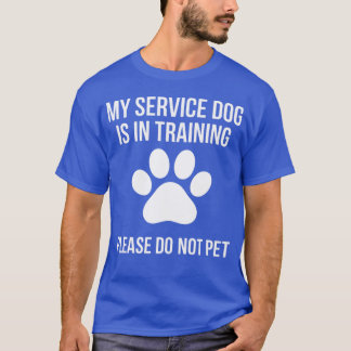 T-shirt My Service Dog is inraining Please Do Not pet crea