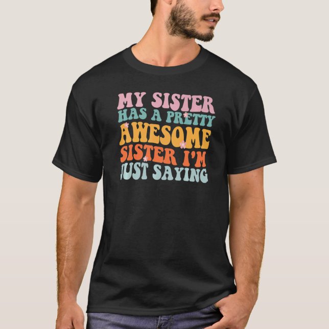 T-shirt My Sister Has A Pretty Awesome Sister (Devant)