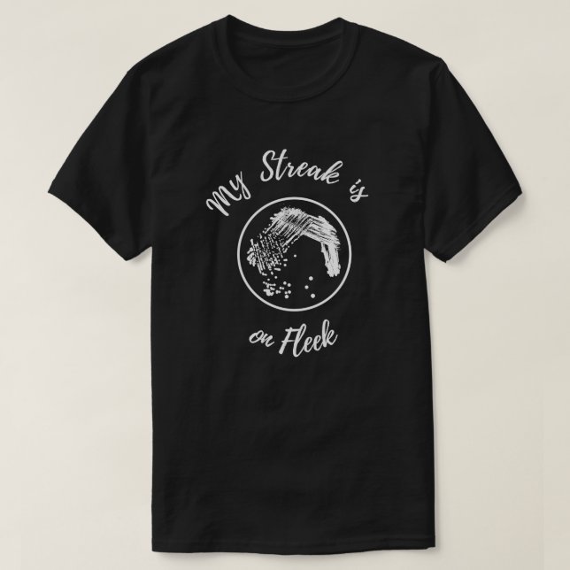 T-shirt My Streak est sur la plaque de microbiologie Fleek (Design devant)