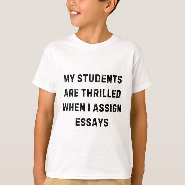 T-shirt My Students Are Thrilled When I Ign Essay White Li (Devant)