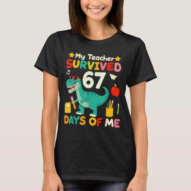 T-shirt My Teacher Survived 67 Days Of Me Funny 100 Days O (Devant)