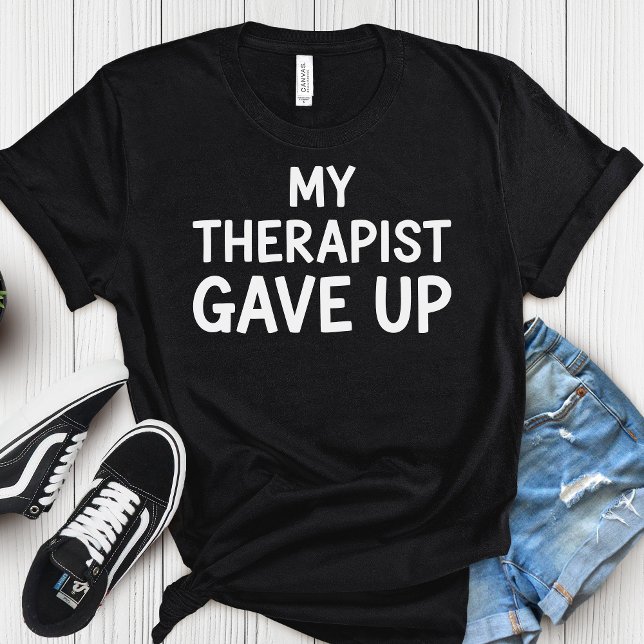 T-shirt My Therapist Gave Up – Dark-Funny Mental Health  (Créateur téléchargé)