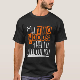 T-shirt My Two Moods Funny Sarcastic Humour Plaisanterie