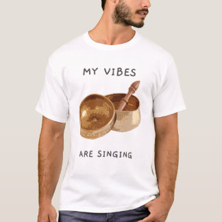 T-shirt My Vibes are Singing Singing Bowl