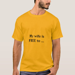 T-shirt my wife is free