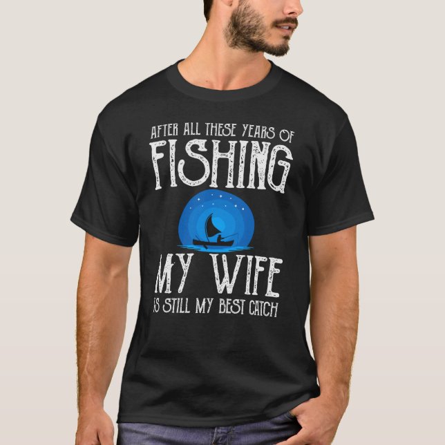 T-shirt My wife is still the best catch lifegoals Fishing (Devant)