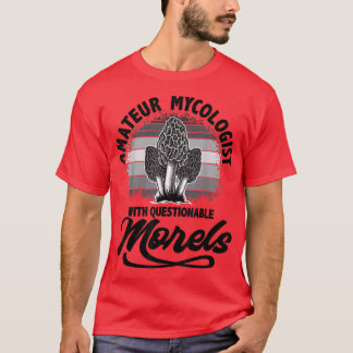 T-shirt Mycologiste Amateur Avec Morels Discutables, Mushr
