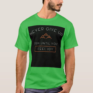 T-shirt N'Abandonne Pas De Course Jusqu'À Ce Que Tu Ressen
