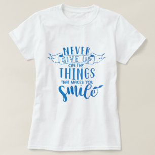 T-shirt N'abandonnez jamais ce qui vous fait sourire